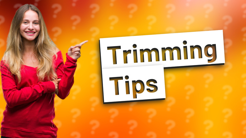 Trimming Tips