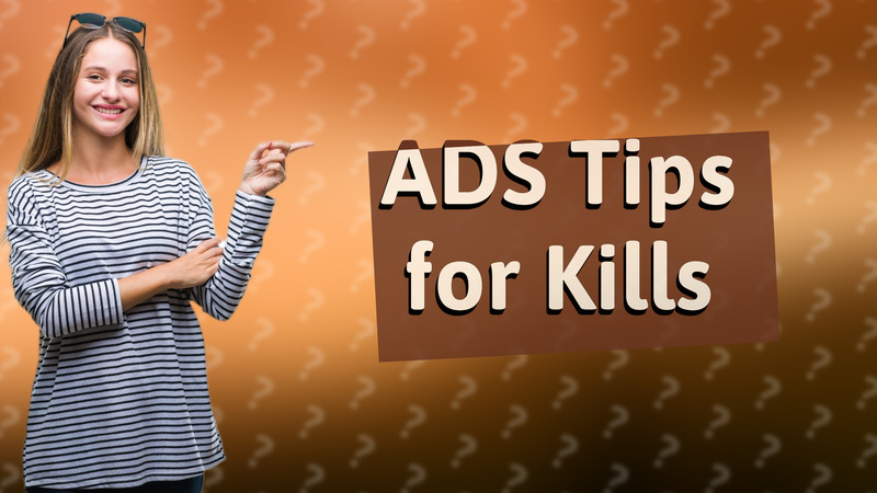 ADS Tips for Kills