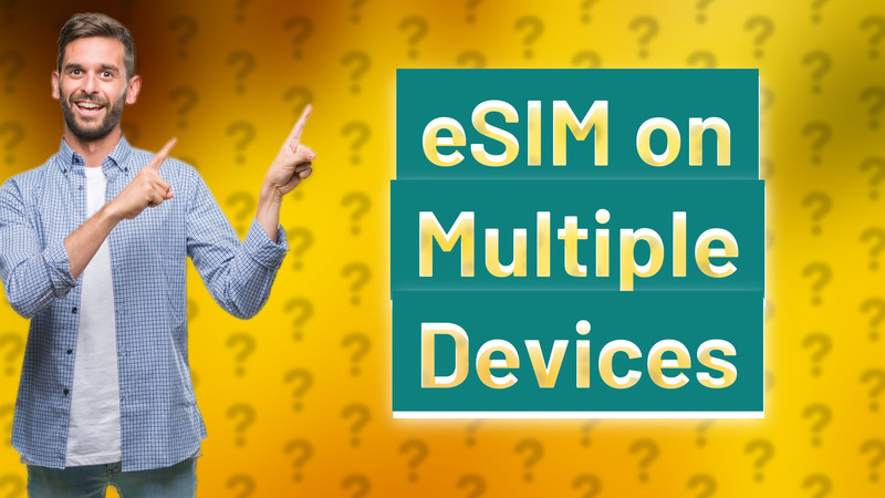 eSIM on Multiple Devices