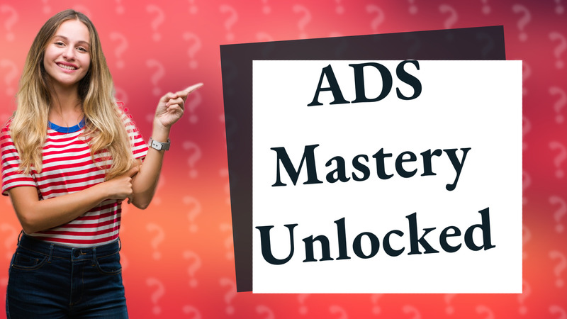 ADS Mastery Unlocked