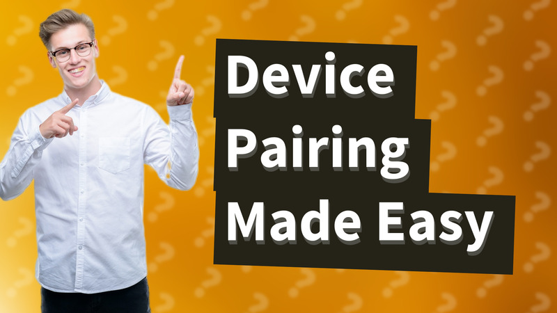 Device Pairing Made Easy