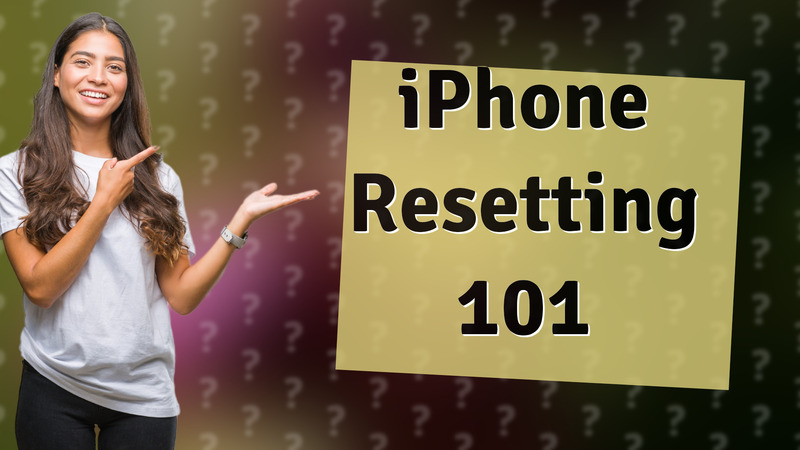 iPhone Resetting 101