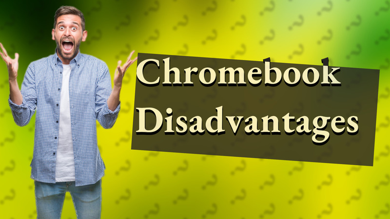 Chromebook Disadvantages