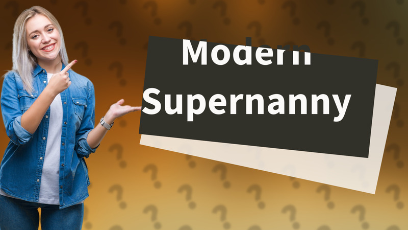 Modern Supernanny