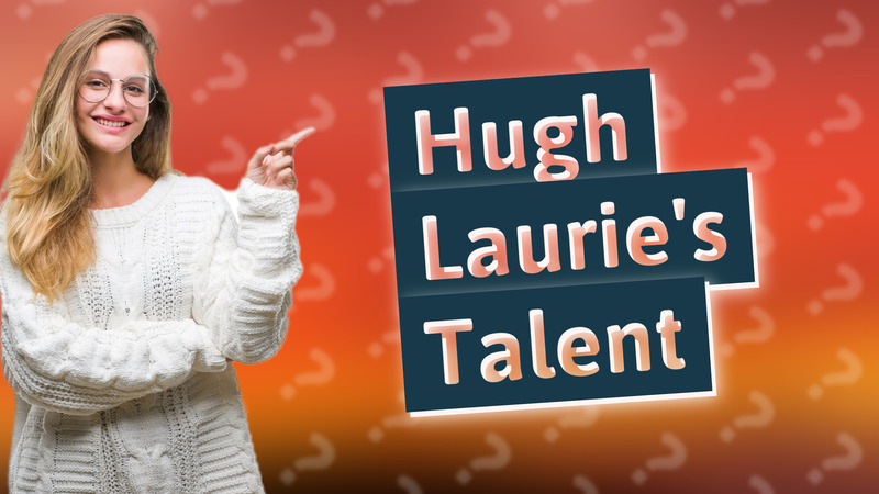 Hugh Laurie's Talent