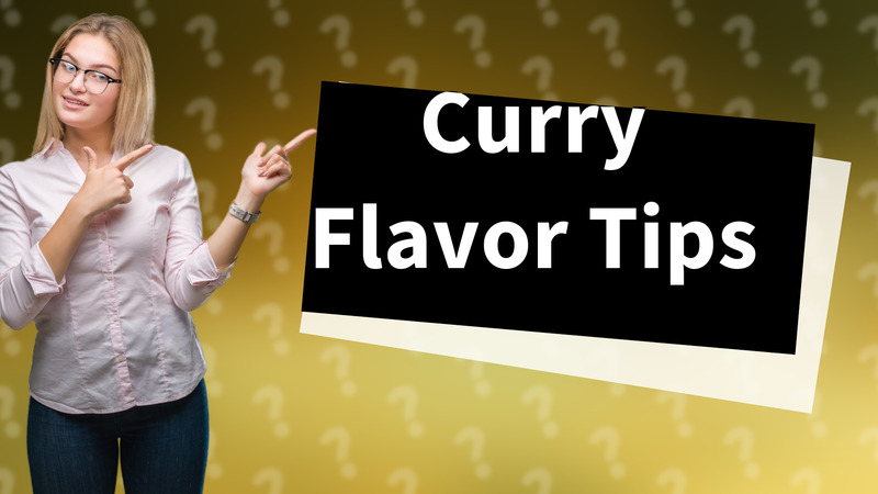 Curry Flavor Tips
