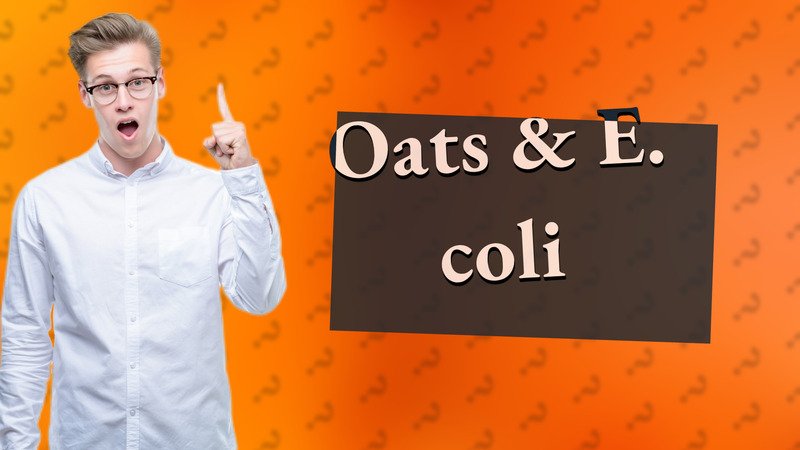 Oats & E. coli