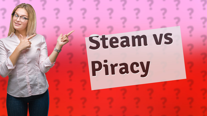 Steam vs Piracy