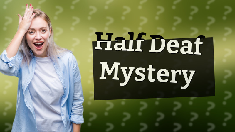Half Deaf Mystery