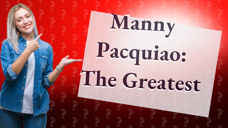 Manny Pacquiao: The Greatest