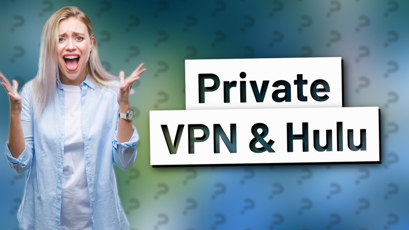 Private VPN & Hulu