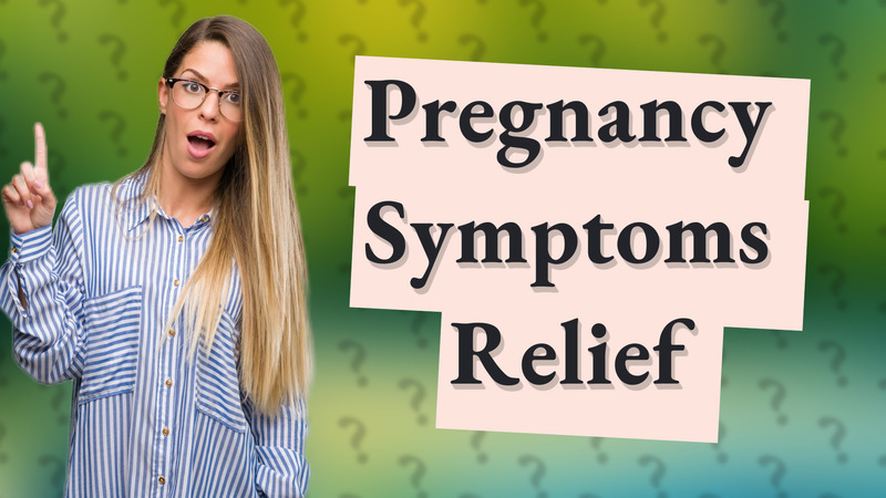 Pregnancy Symptoms Relief