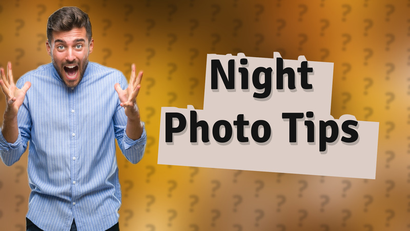 Night Photo Tips