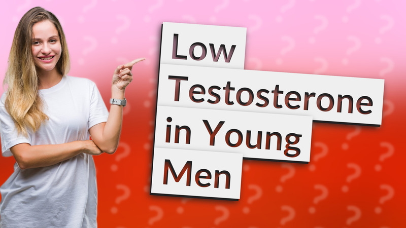 Low Testosterone in Young Men