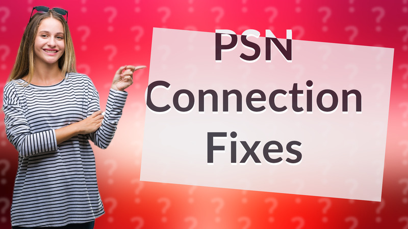 PSN Connection Fixes