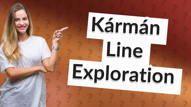 Kármán Line Exploration