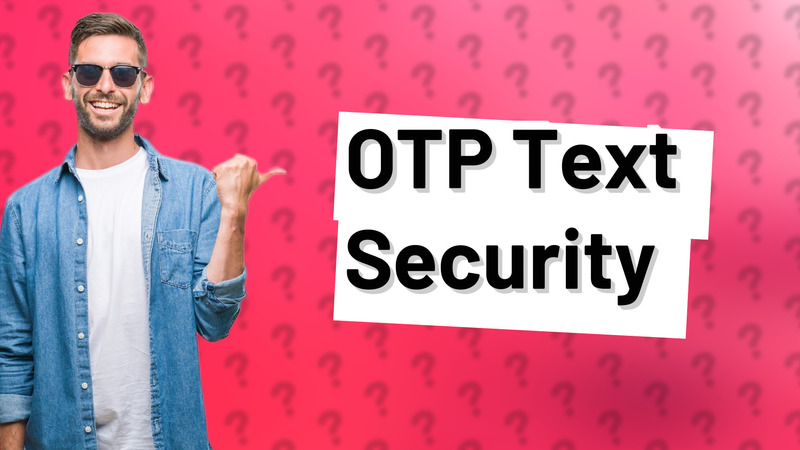 OTP Text Security