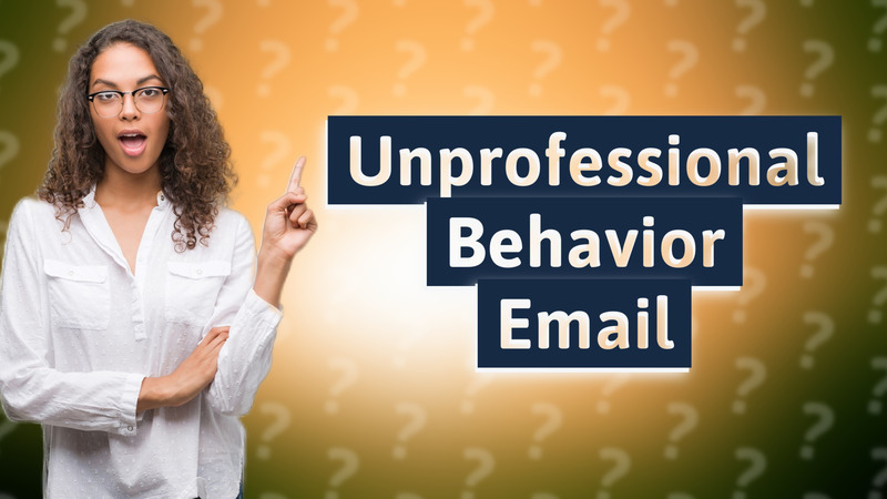 Unprofessional Behavior Email