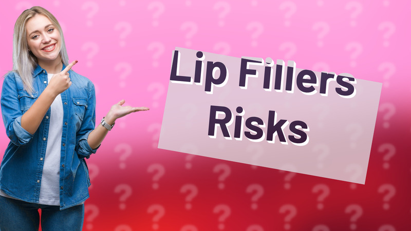 Lip Fillers Risks