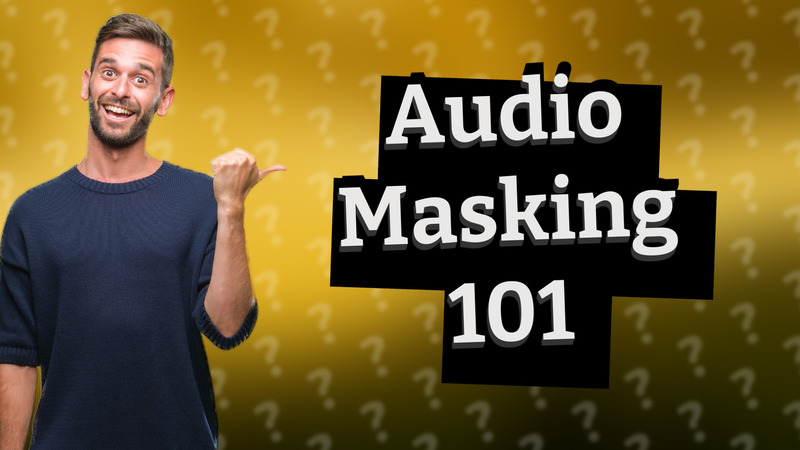 Audio Masking 101