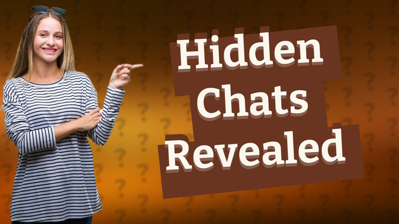 Hidden Chats Revealed