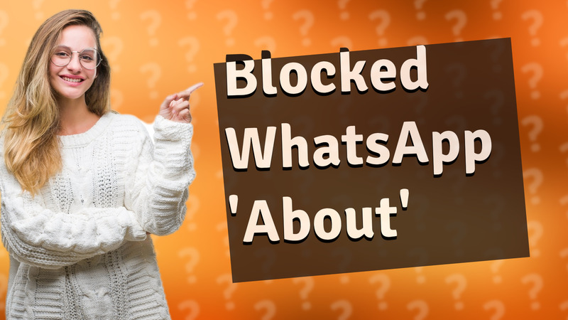 Blocked WhatsApp 'About'
