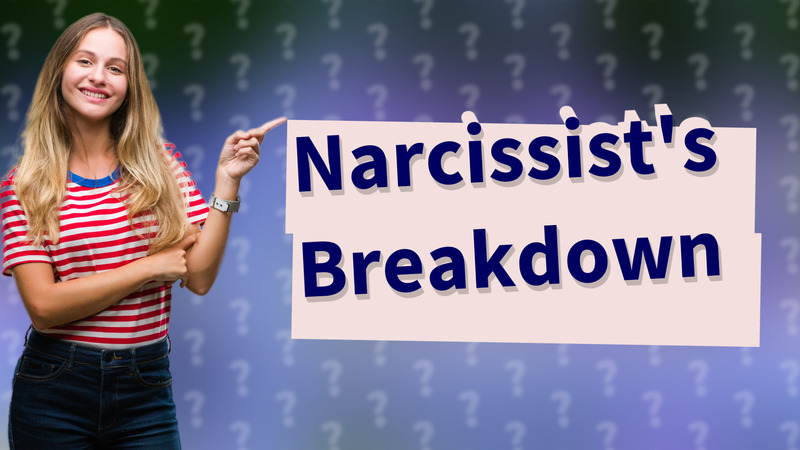 Narcissist's Breakdown