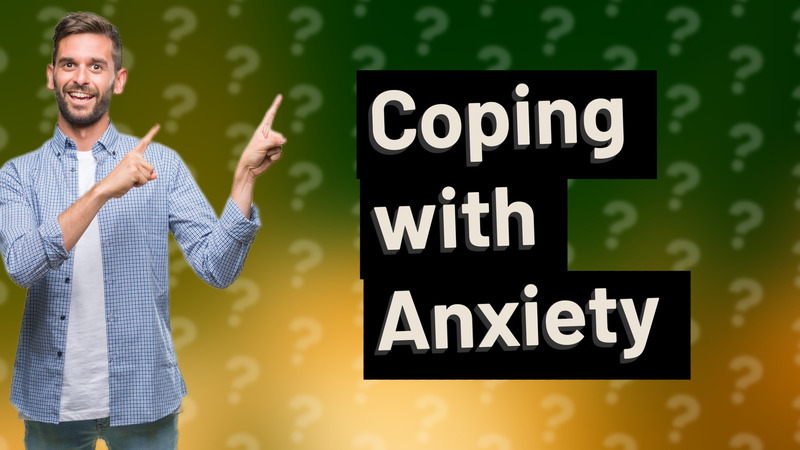 Coping with Anxiety