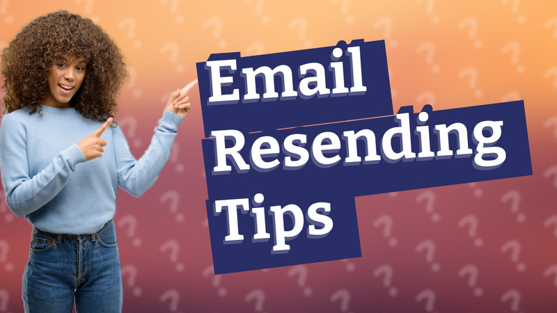 Email Resending Tips