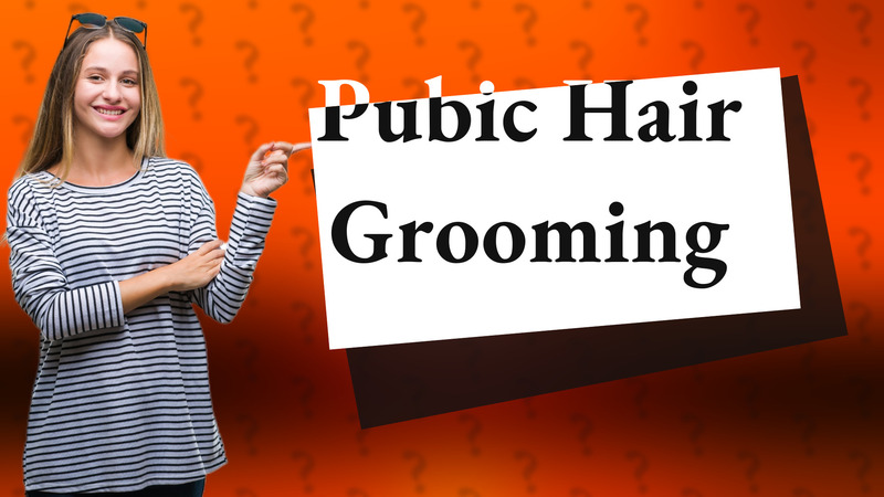 Pubic Hair Grooming