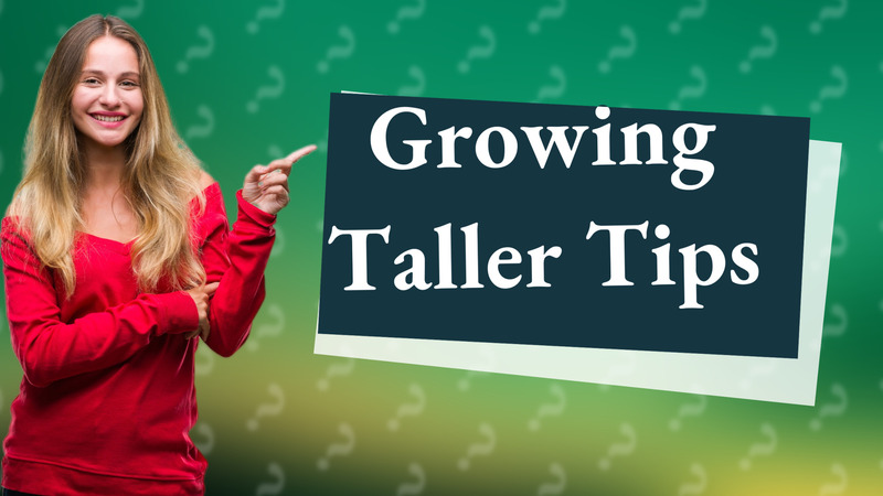 Growing Taller Tips