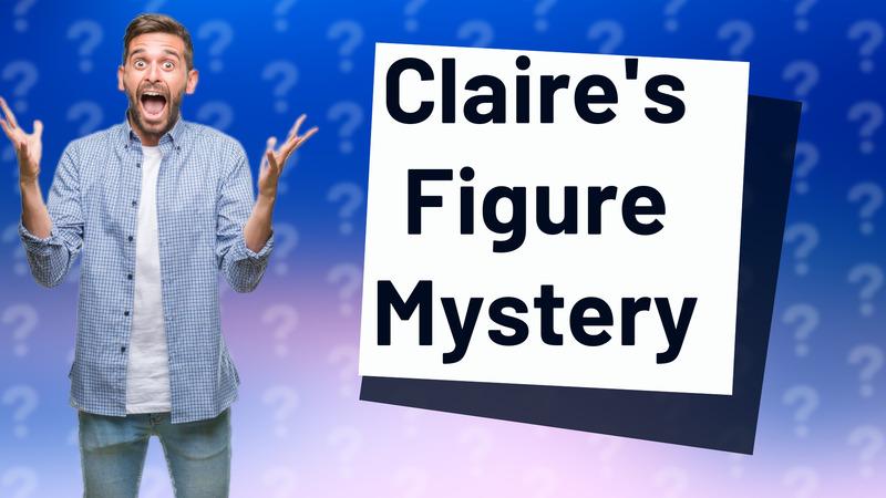 Claire's Figure Mystery