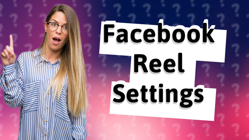 Facebook Reel Settings