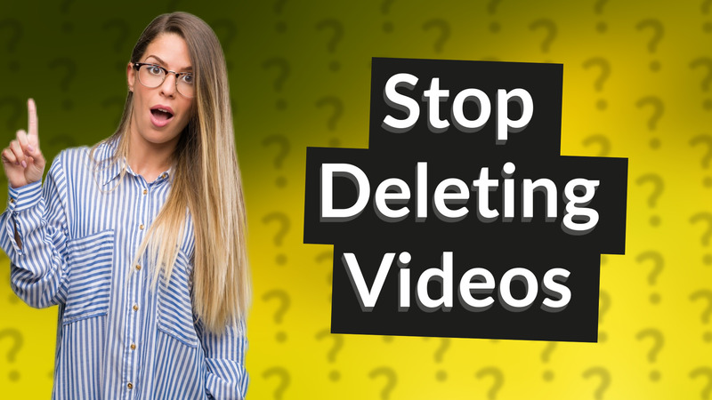 Stop Deleting Videos