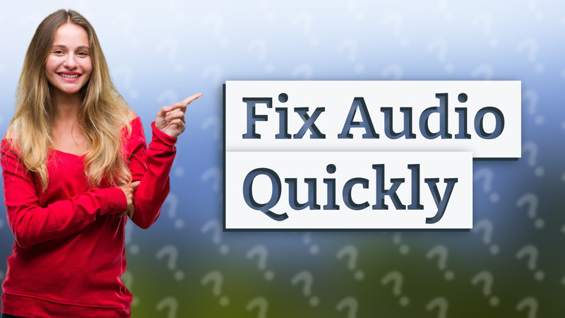 Fix Audio Quickly