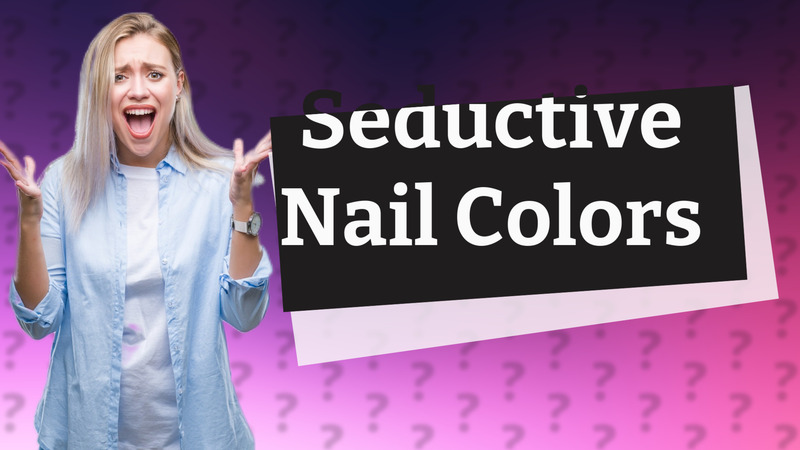 Seductive Nail Colors
