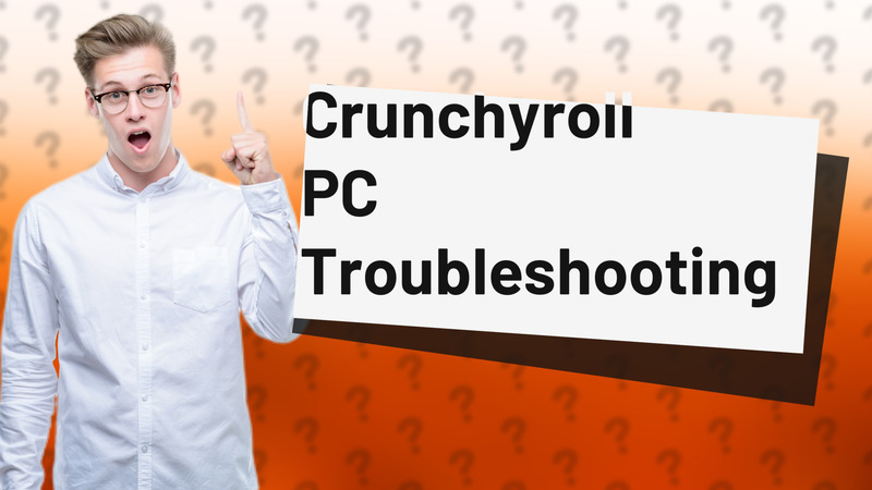 Crunchyroll PC Troubleshooting