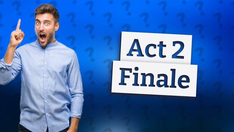 Act 2 Finale