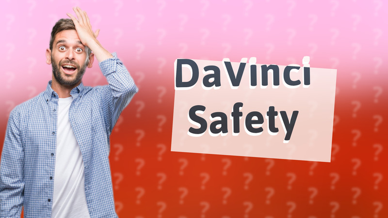 DaVinci Safety