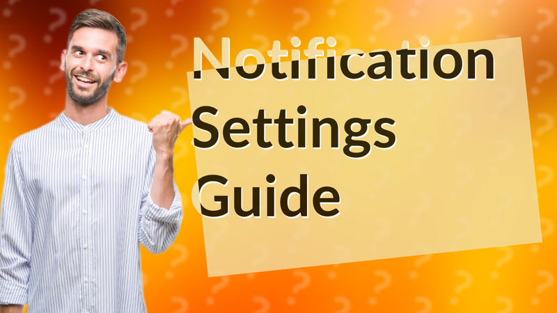 Notification Settings Guide