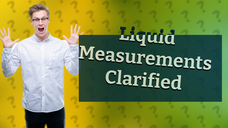 Liquid Measurements Clarified