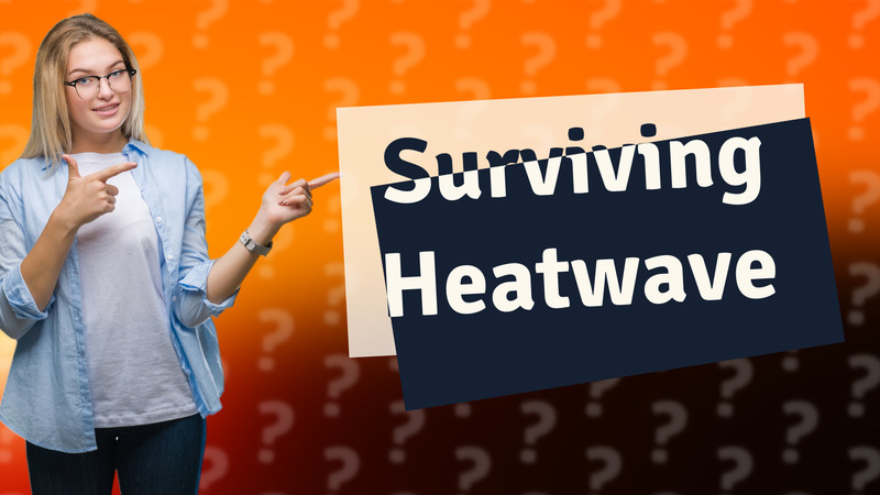 Surviving Heatwave