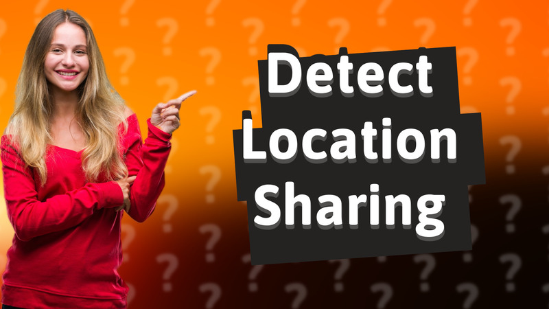 Detect Location Sharing