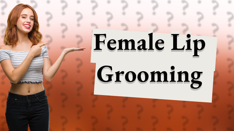 Female Lip Grooming