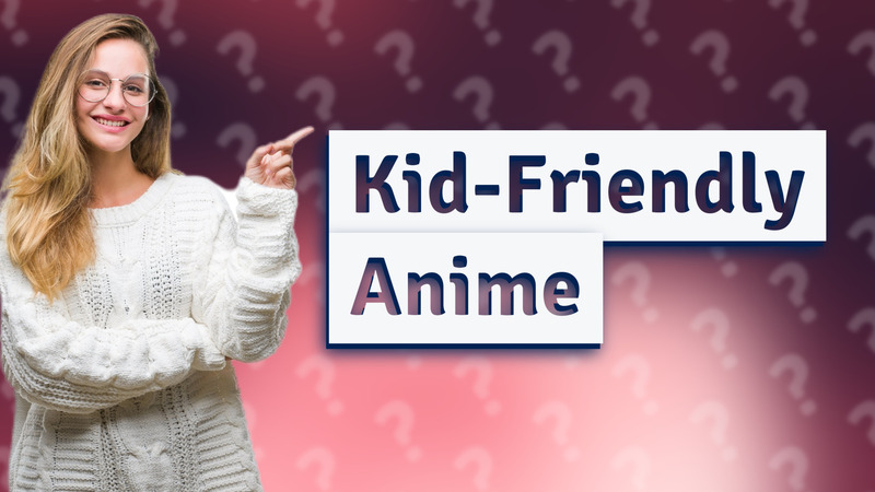 Kid-Friendly Anime