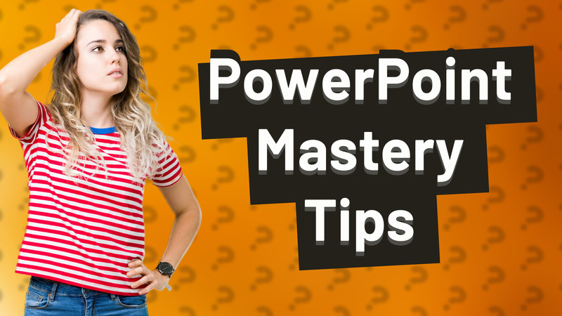PowerPoint Mastery Tips