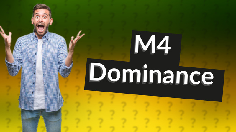 M4 Dominance
