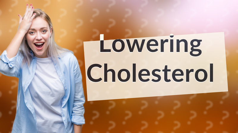 Lowering Cholesterol