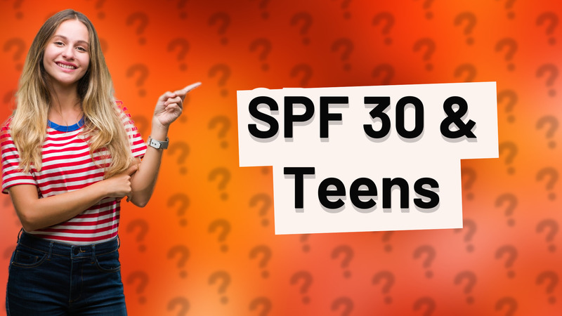 SPF 30 & Teens