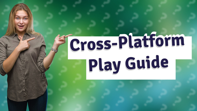 Cross-Platform Play Guide